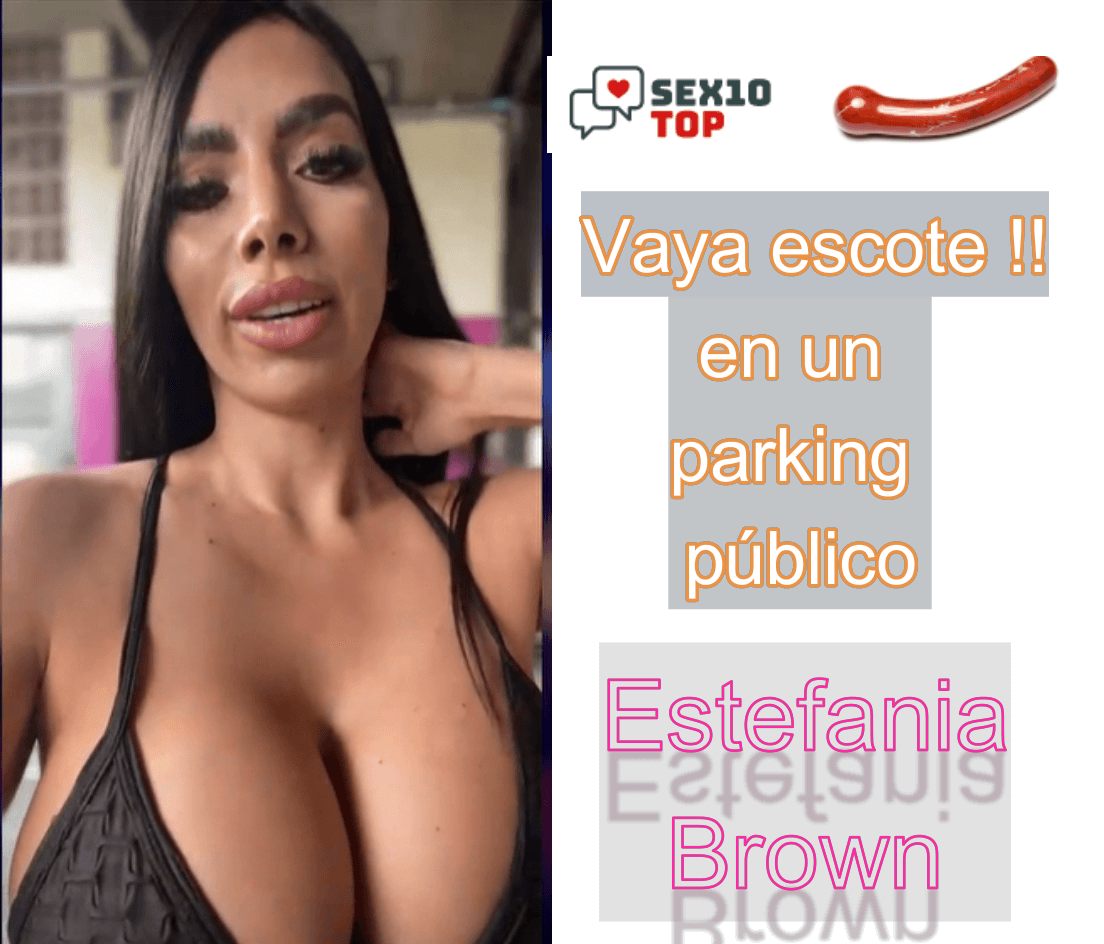 Vaya escote XXX de Estefania Brown - XXX Porno Sexo